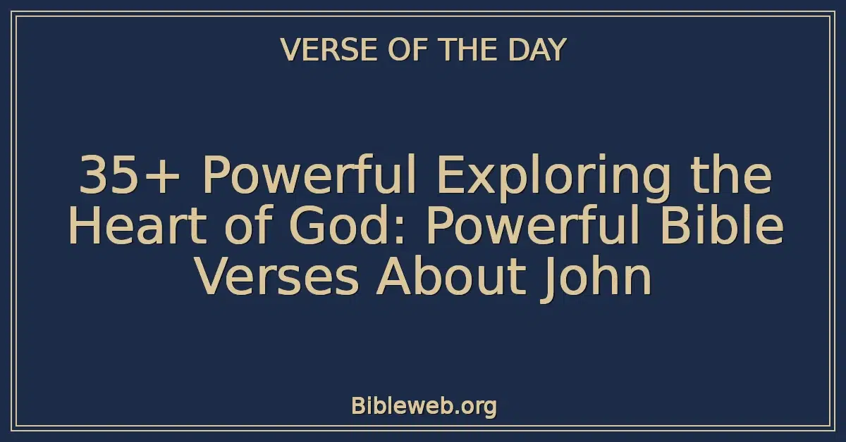 35+ Powerful Exploring the Heart of God: Powerful Bible Verses About John