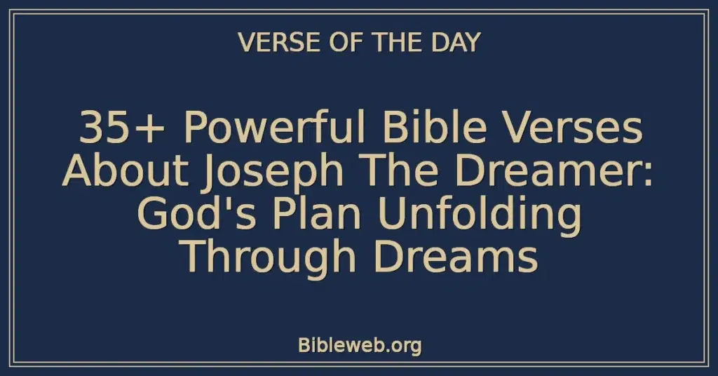 35+ Powerful Bible Verses About Joseph The Dreamer: God's Plan Unfolding Through Dreams