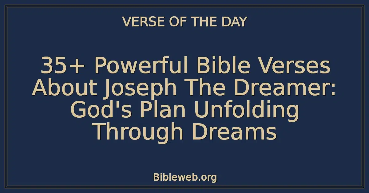 35+ Powerful Bible Verses About Joseph The Dreamer: God's Plan Unfolding Through Dreams