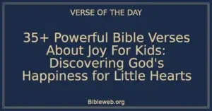35+ Powerful Bible Verses About Joy For Kids: Discovering God's Happiness for Little Hearts