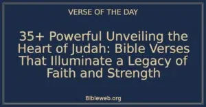 35+ Powerful Unveiling the Heart of Judah: Bible Verses That Illuminate a Legacy of Faith and Strength