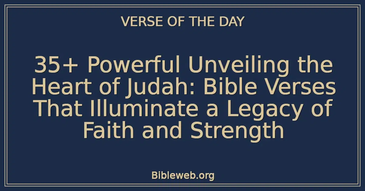 35+ Powerful Unveiling the Heart of Judah: Bible Verses That Illuminate a Legacy of Faith and Strength