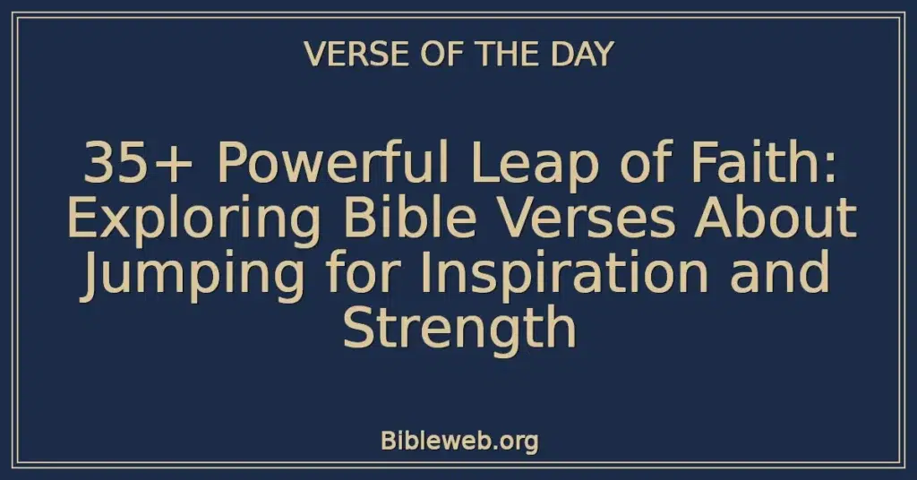 35+ Powerful Leap of Faith: Exploring Bible Verses About Jumping for Inspiration and Strength