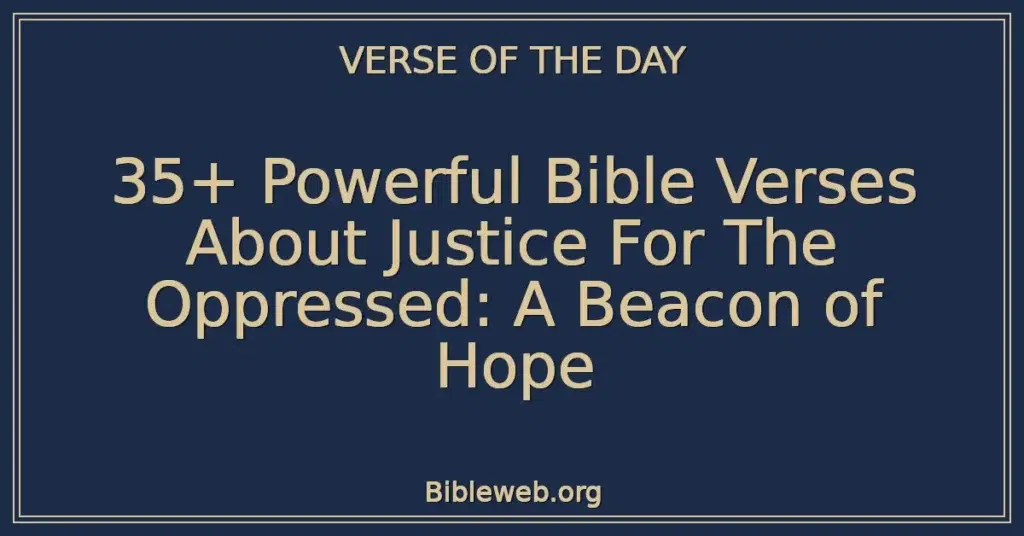 35+ Powerful Bible Verses About Justice For The Oppressed: A Beacon of Hope