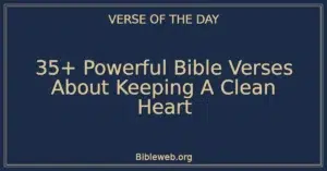 35+ Powerful Bible Verses About Keeping A Clean Heart