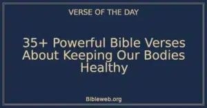 35+ Powerful Bible Verses About Keeping Our Bodies Healthy