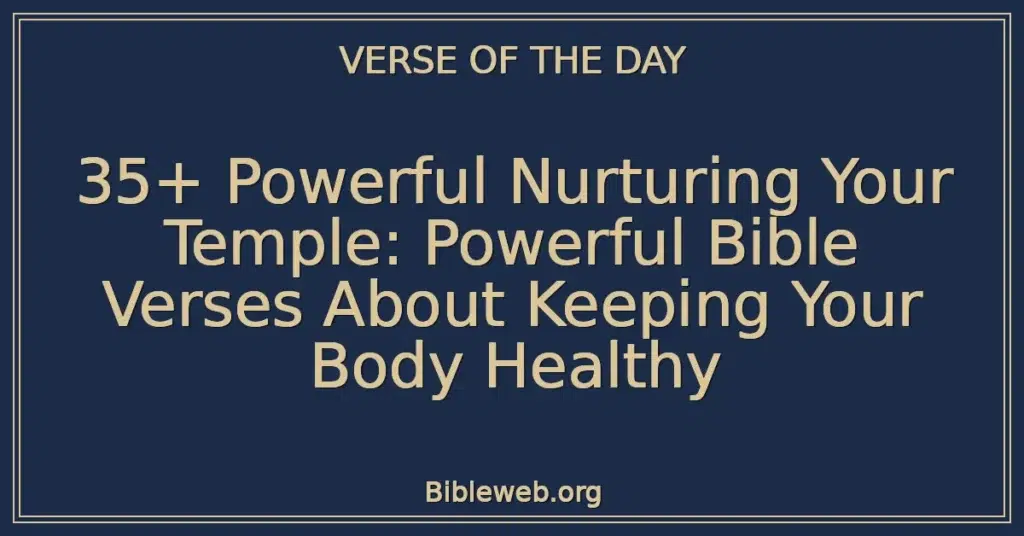 35+ Powerful Nurturing Your Temple: Powerful Bible Verses About Keeping Your Body Healthy