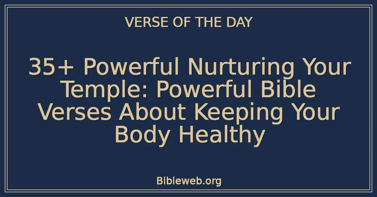 35+ Powerful Nurturing Your Temple: Powerful Bible Verses About Keeping Your Body Healthy