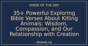 35+ Powerful Exploring Bible Verses About Killing Animals: Wisdom, Compassion, and Our Relationship with Creation