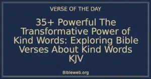 35+ Powerful The Transformative Power of Kind Words: Exploring Bible Verses About Kind Words KJV