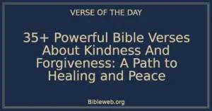 35+ Powerful Bible Verses About Kindness And Forgiveness: A Path to Healing and Peace