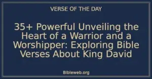 35+ Powerful Unveiling the Heart of a Warrior and a Worshipper: Exploring Bible Verses About King David