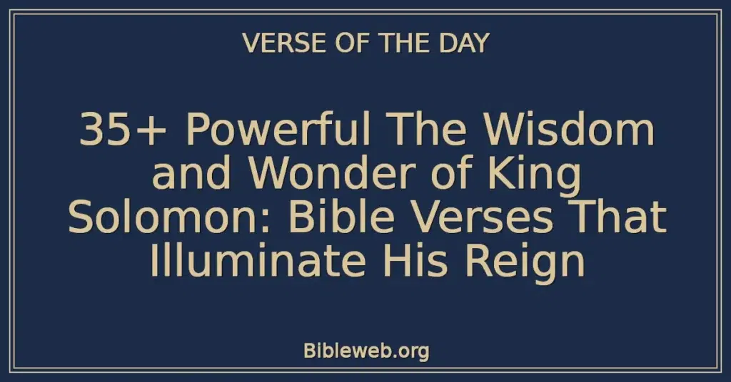 35+ Powerful The Wisdom and Wonder of King Solomon: Bible Verses That Illuminate His Reign