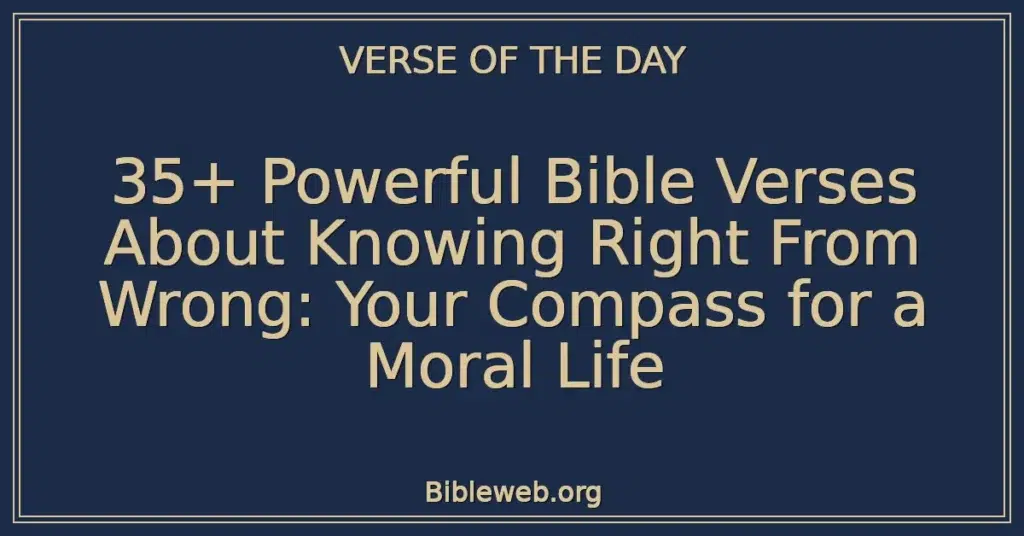 35+ Powerful Bible Verses About Knowing Right From Wrong: Your Compass for a Moral Life