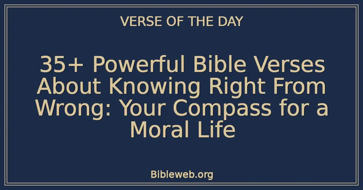35+ Powerful Bible Verses About Knowing Right From Wrong: Your Compass for a Moral Life
