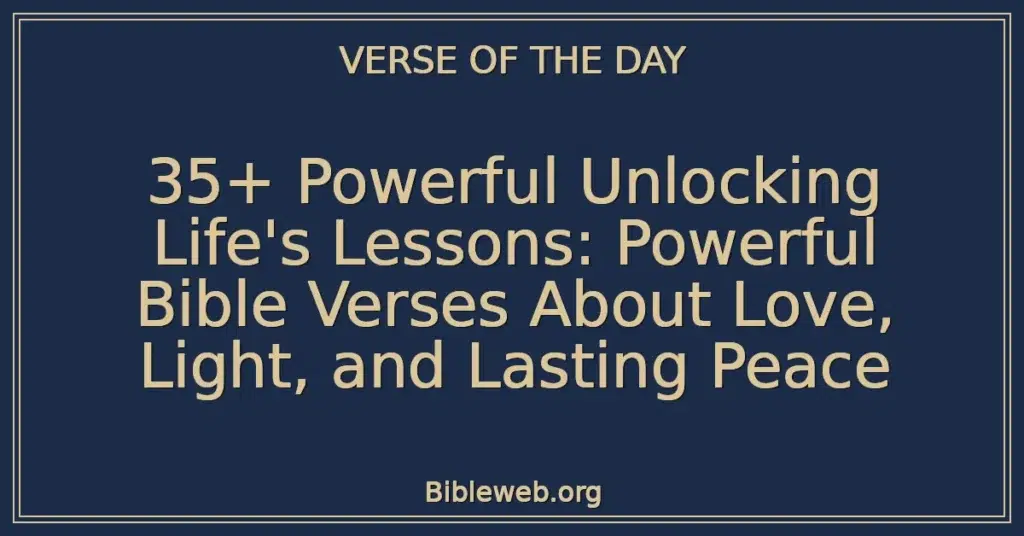 35+ Powerful Unlocking Life's Lessons: Powerful Bible Verses About Love, Light, and Lasting Peace