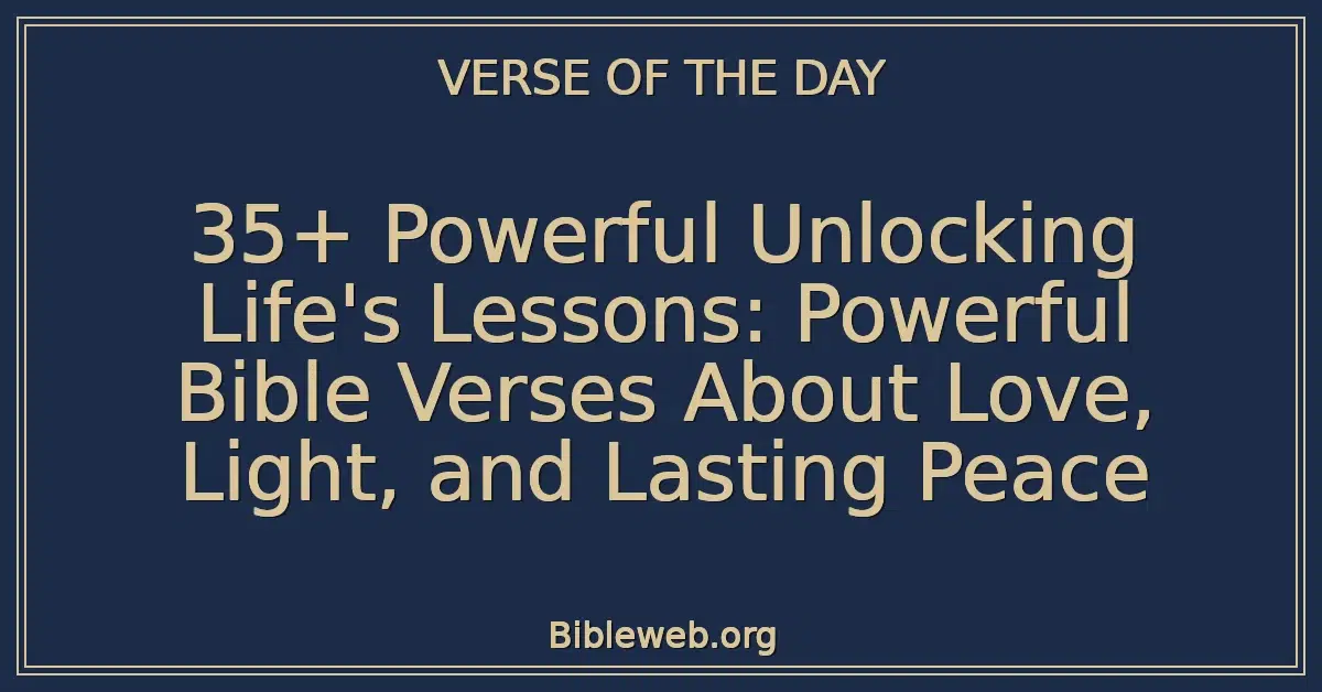 35+ Powerful Unlocking Life's Lessons: Powerful Bible Verses About Love, Light, and Lasting Peace