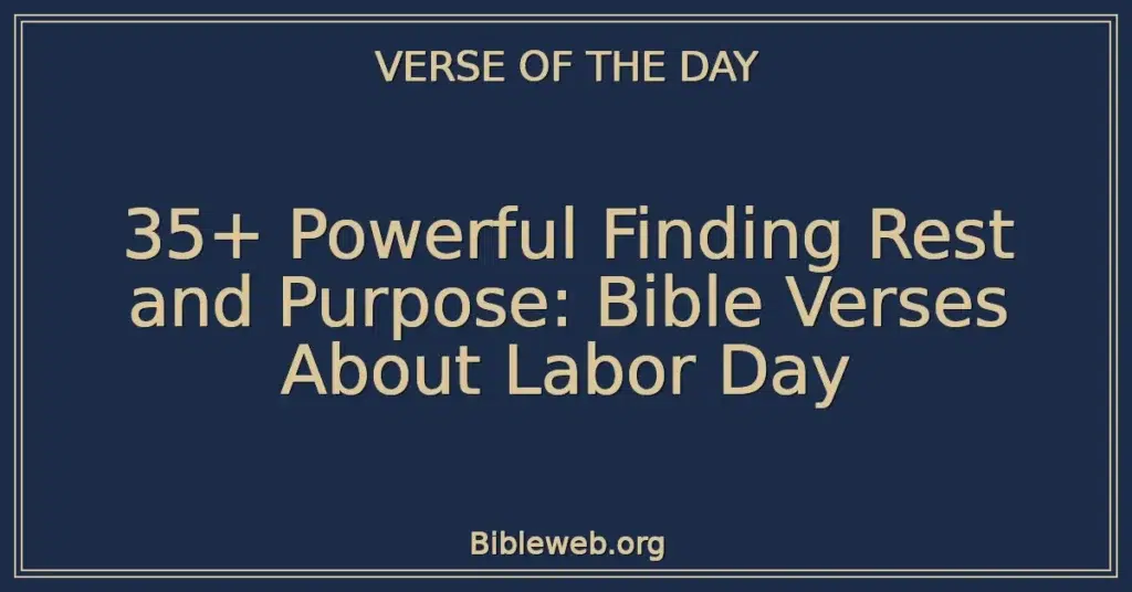 35+ Powerful Finding Rest and Purpose: Bible Verses About Labor Day
