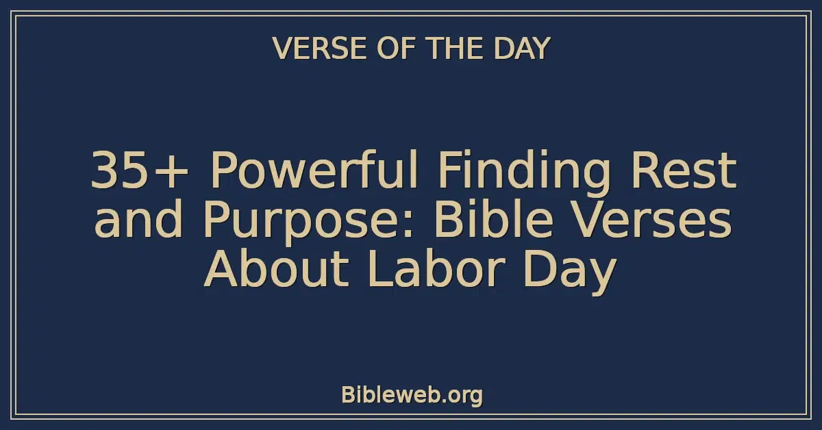 35+ Powerful Finding Rest and Purpose: Bible Verses About Labor Day
