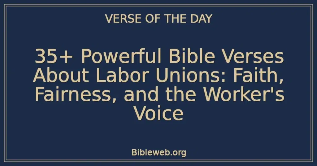 35+ Powerful Bible Verses About Labor Unions: Faith, Fairness, and the Worker's Voice
