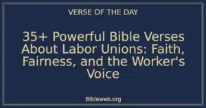 35+ Powerful Bible Verses About Labor Unions: Faith, Fairness, and the Worker's Voice