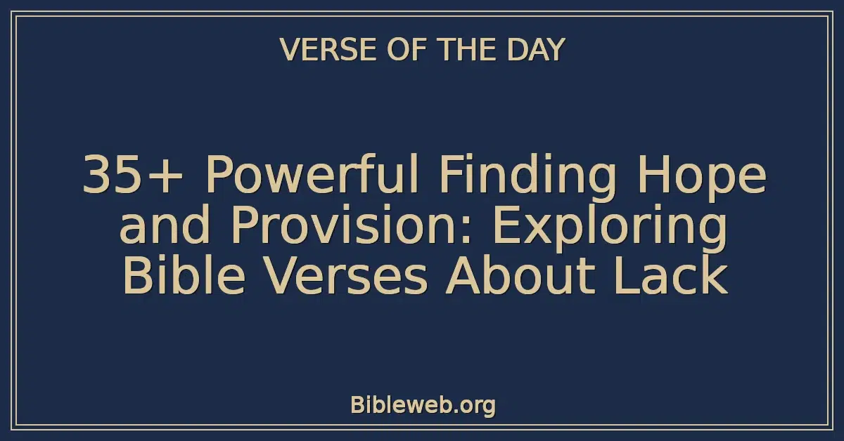 35+ Powerful Finding Hope and Provision: Exploring Bible Verses About Lack