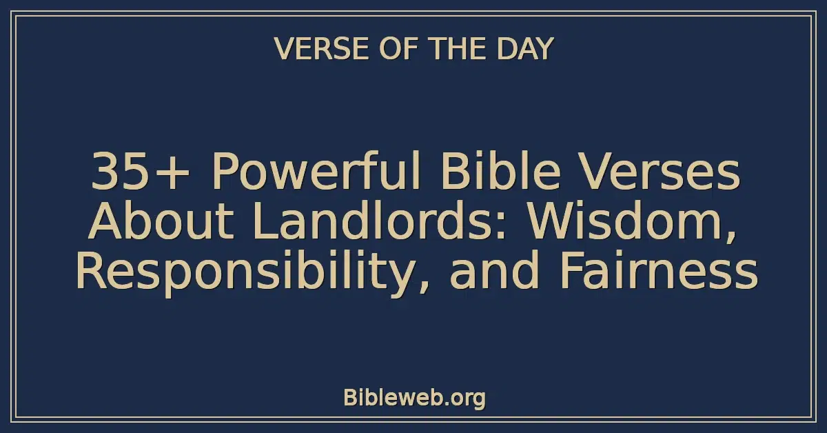 35+ Powerful Bible Verses About Landlords: Wisdom, Responsibility, and Fairness