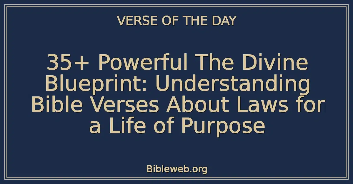 35+ Powerful The Divine Blueprint: Understanding Bible Verses About Laws for a Life of Purpose