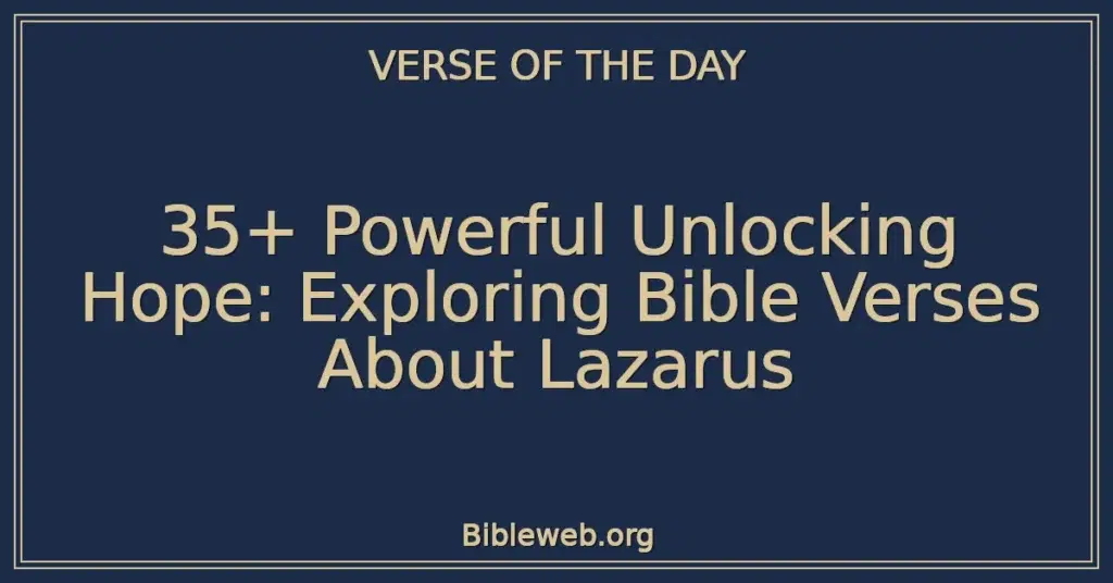 35+ Powerful Unlocking Hope: Exploring Bible Verses About Lazarus