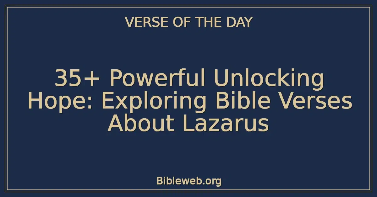 35+ Powerful Unlocking Hope: Exploring Bible Verses About Lazarus
