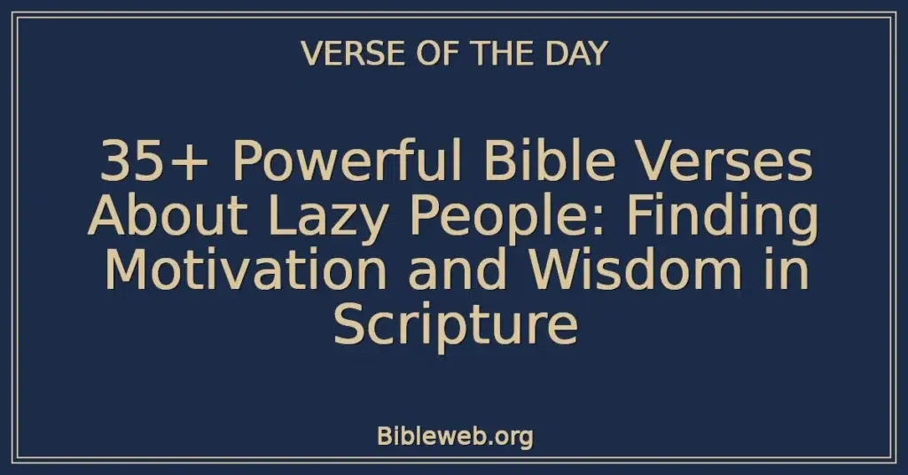 35+ Powerful Bible Verses About Lazy People: Finding Motivation and Wisdom in Scripture