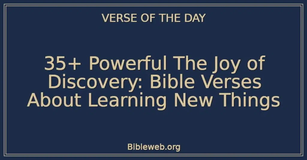 35+ Powerful The Joy of Discovery: Bible Verses About Learning New Things