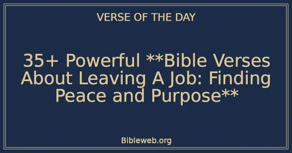 35+ Powerful **Bible Verses About Leaving A Job: Finding Peace and Purpose**