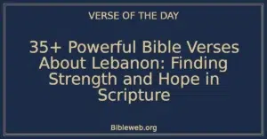 35+ Powerful Bible Verses About Lebanon: Finding Strength and Hope in Scripture