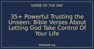35+ Powerful Trusting the Unseen: Bible Verses About Letting God Take Control Of Your Life