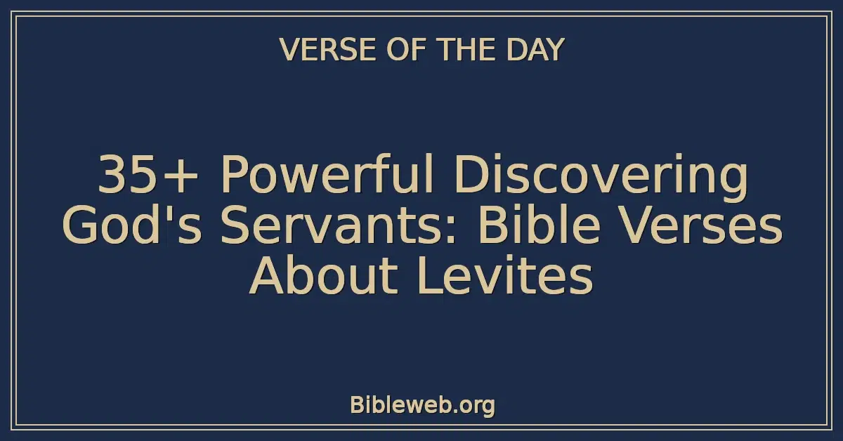 35+ Powerful Discovering God's Servants: Bible Verses About Levites