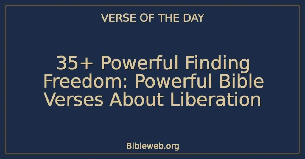 35+ Powerful Finding Freedom: Powerful Bible Verses About Liberation