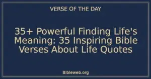 35+ Powerful Finding Life's Meaning: 35 Inspiring Bible Verses About Life Quotes