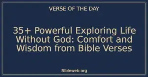 35+ Powerful Exploring Life Without God: Comfort and Wisdom from Bible Verses