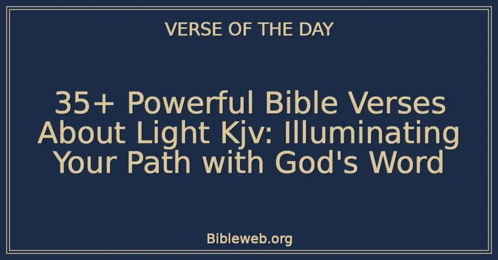 35+ Powerful Bible Verses About Light Kjv: Illuminating Your Path with God's Word