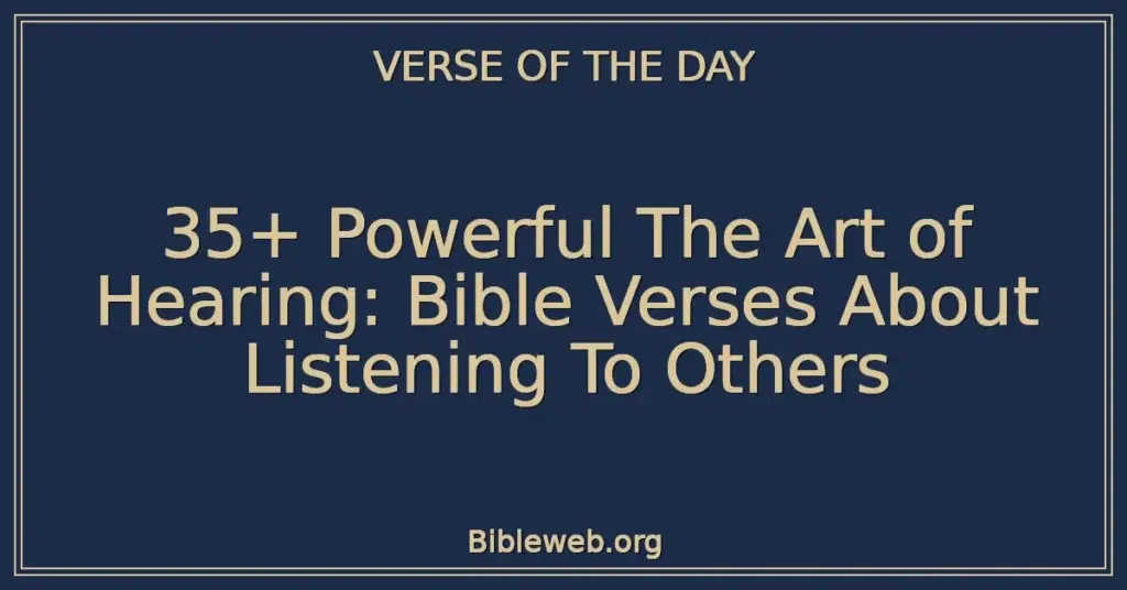 35+ Powerful The Art of Hearing: Bible Verses About Listening To Others
