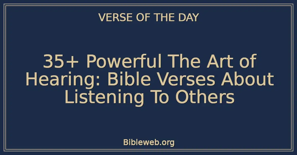 35+ Powerful The Art of Hearing: Bible Verses About Listening To Others