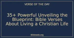 35+ Powerful Unveiling the Blueprint: Bible Verses About Living a Christian Life