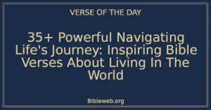 35+ Powerful Navigating Life's Journey: Inspiring Bible Verses About Living In The World
