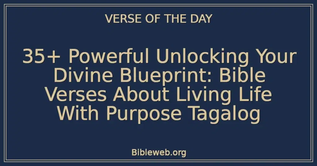35+ Powerful Unlocking Your Divine Blueprint: Bible Verses About Living Life With Purpose Tagalog
