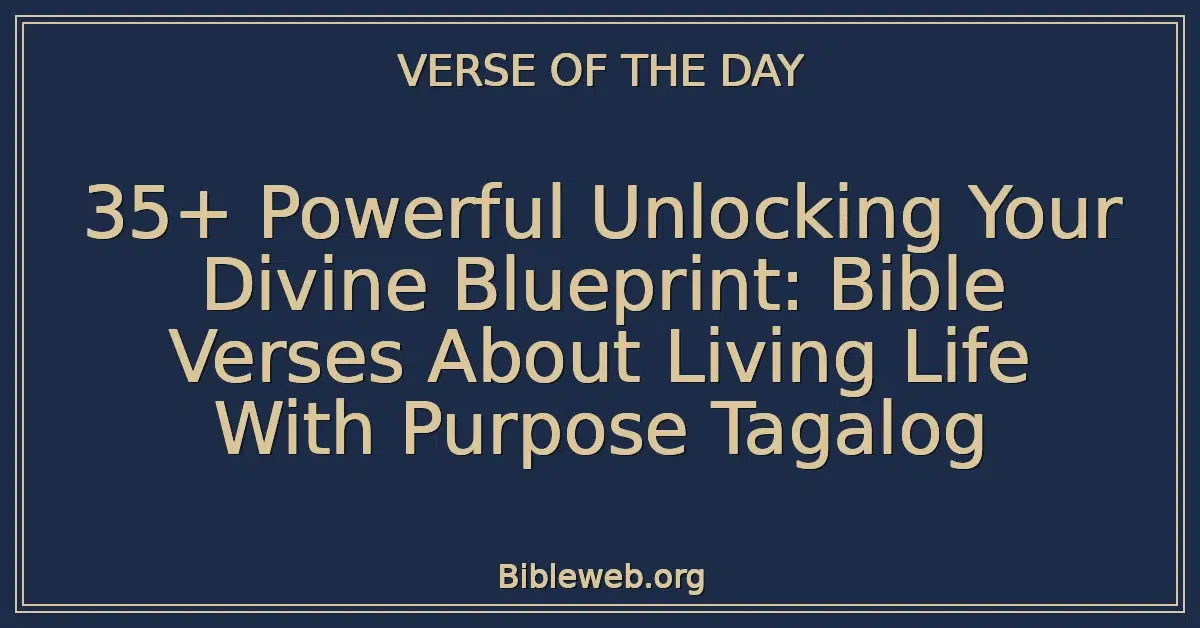 35+ Powerful Unlocking Your Divine Blueprint: Bible Verses About Living Life With Purpose Tagalog