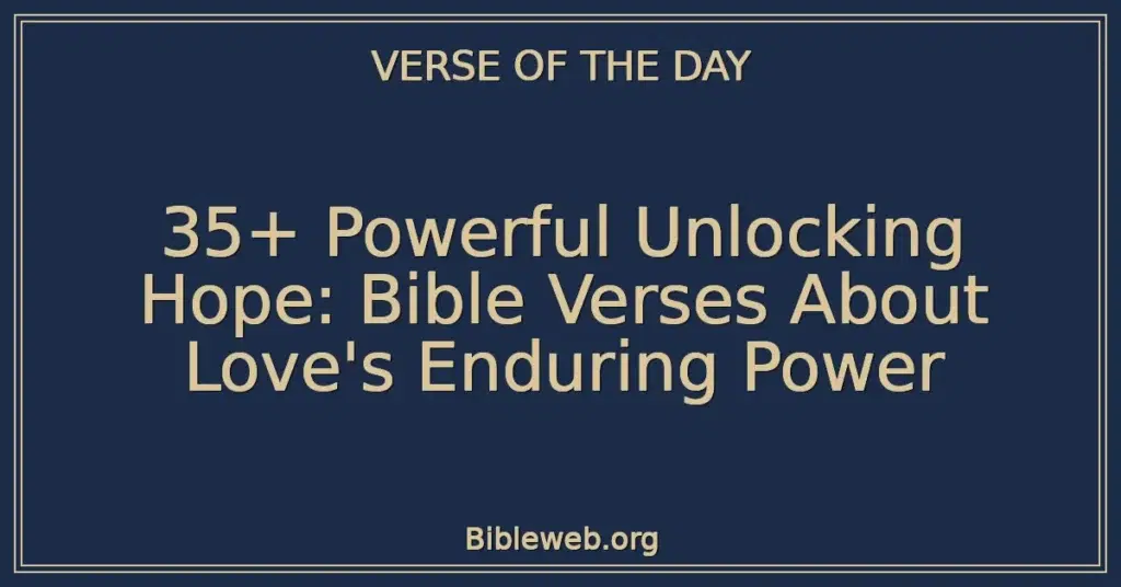 35+ Powerful Unlocking Hope: Bible Verses About Love's Enduring Power