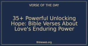 35+ Powerful Unlocking Hope: Bible Verses About Love's Enduring Power