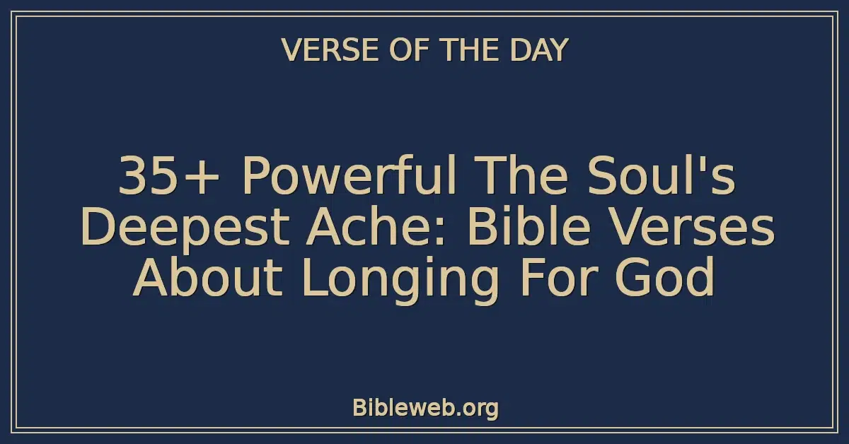35+ Powerful The Soul's Deepest Ache: Bible Verses About Longing For God