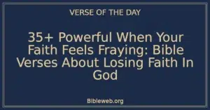 35+ Powerful When Your Faith Feels Fraying: Bible Verses About Losing Faith In God